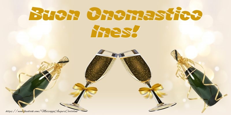 Buon Onomastico Ines! - Cartoline onomastico con champagne