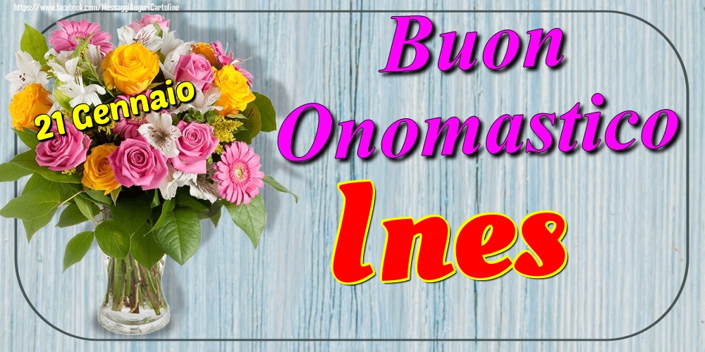 21 Gennaio - Buon Onomastico Ines! - Cartoline onomastico