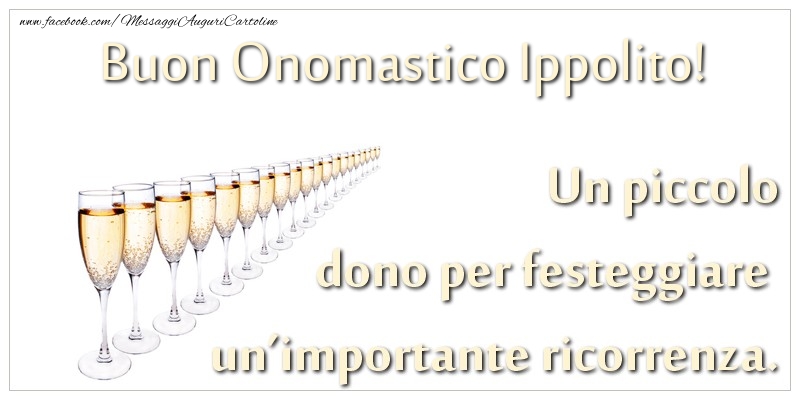 Un piccolo dono per festeggiare un’importante ricorrenza. Buon onomastico Ippolito! - Cartoline onomastico con champagne