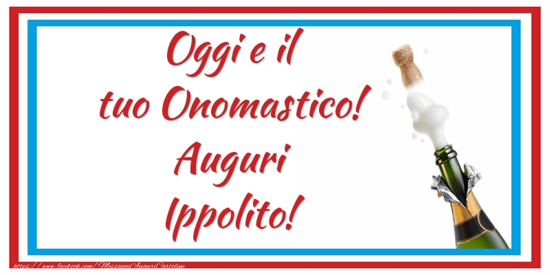 Oggi e il tuo Onomastico! Auguri Ippolito! - Cartoline onomastico con champagne