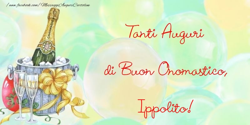 Tanti Auguri di Buon Onomastico, Ippolito - Cartoline onomastico con champagne