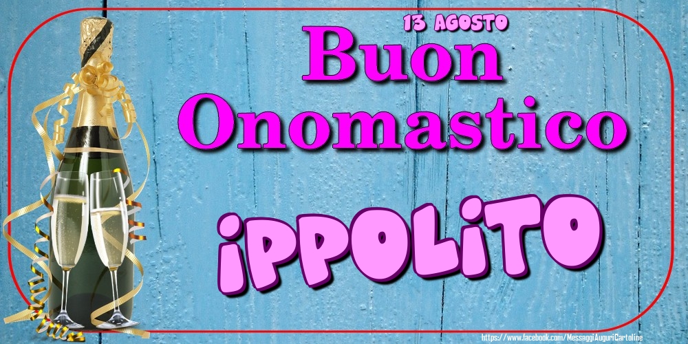 13 Agosto - Buon Onomastico Ippolito! - Cartoline onomastico