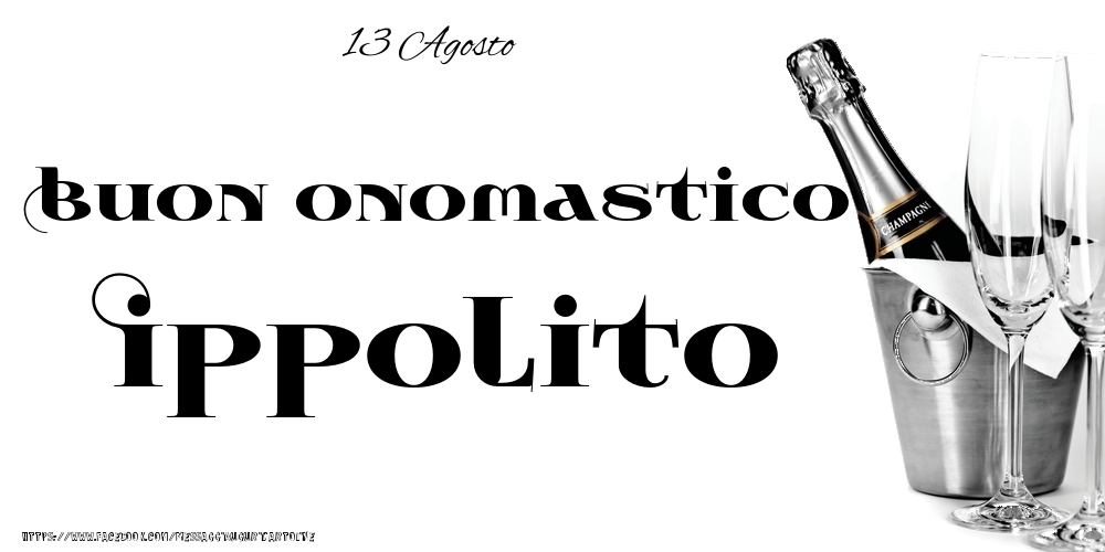 13 Agosto - Buon onomastico Ippolito! - Cartoline onomastico