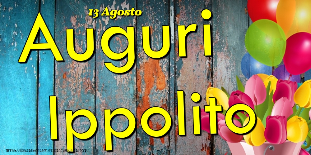 13 Agosto - Auguri Ippolito! - Cartoline onomastico