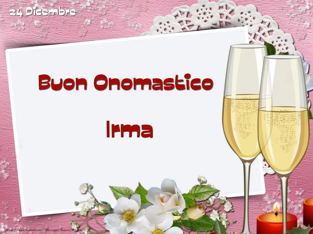 Buon Onomastico, Irma! 24 Dicembre - Cartoline onomastico