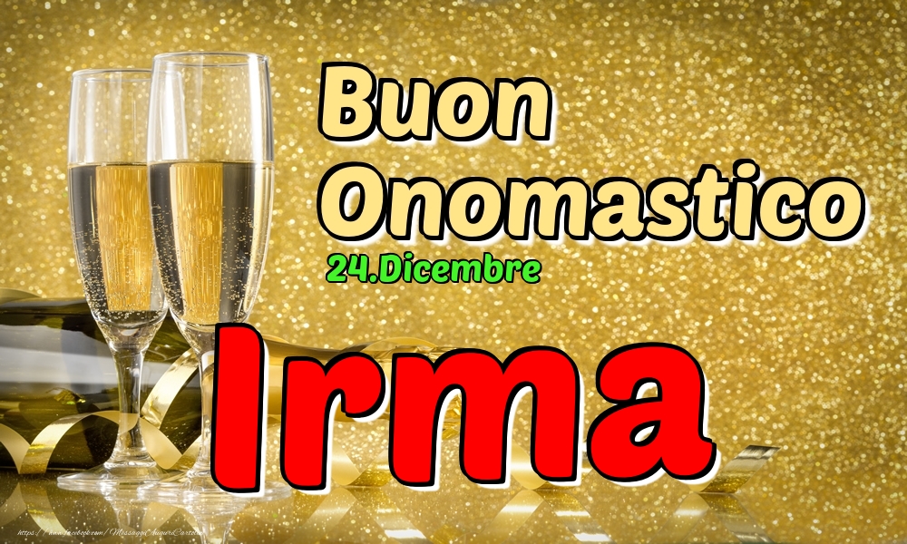 24.Dicembre - Buon Onomastico Irma! - Cartoline onomastico