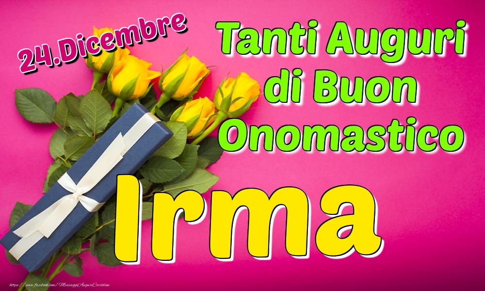 24.Dicembre - Tanti Auguri di Buon Onomastico Irma - Cartoline onomastico