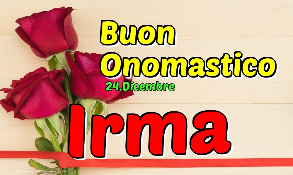 24.Dicembre - Buon Onomastico Irma! - Cartoline onomastico