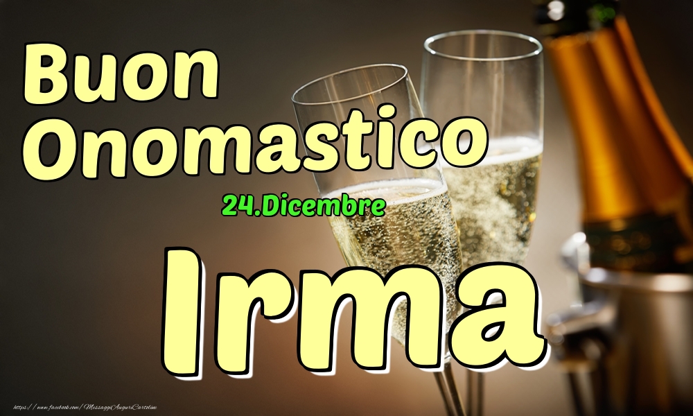 24.Dicembre - Buon Onomastico Irma! - Cartoline onomastico