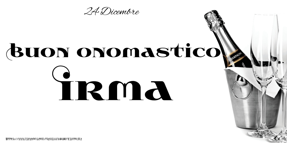 24 Dicembre - Buon onomastico Irma! - Cartoline onomastico