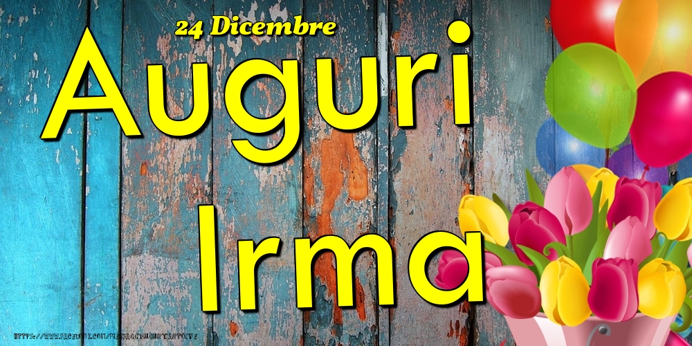 24 Dicembre - Auguri Irma! - Cartoline onomastico