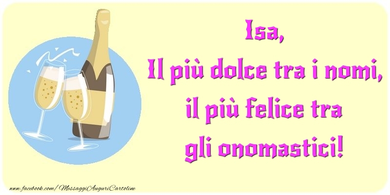 Il più dolce tra i nomi, il più felice tra gli onomastici! Isa - Cartoline onomastico con champagne