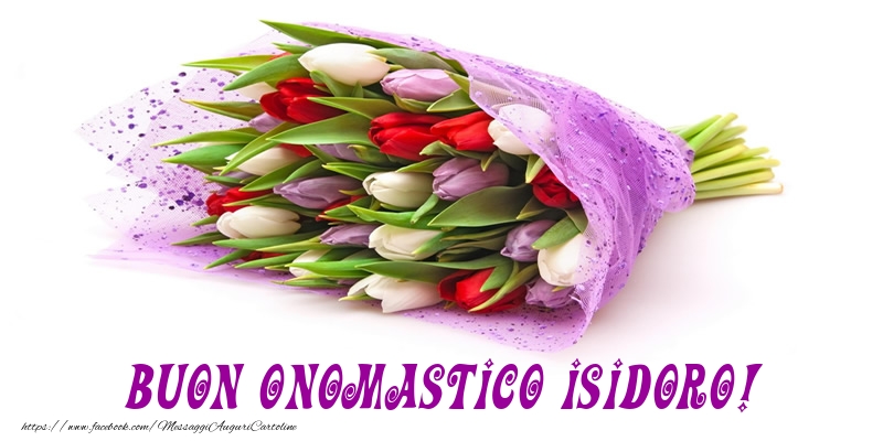 Buon Onomastico Isidoro! - Cartoline onomastico con mazzo di fiori