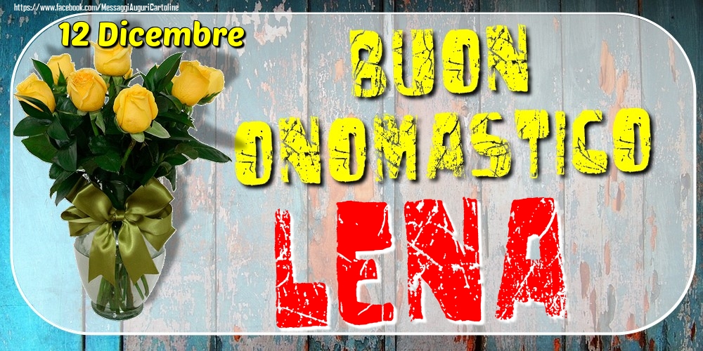 12 Dicembre - Buon Onomastico Lena! - Cartoline onomastico