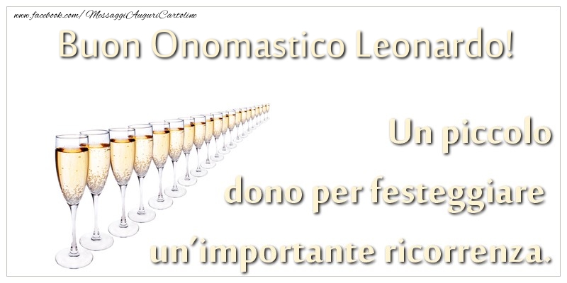 Un piccolo dono per festeggiare un’importante ricorrenza. Buon onomastico Leonardo! - Cartoline onomastico con champagne