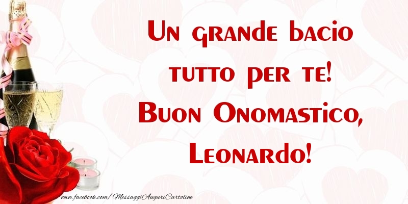 Un grande bacio tutto per te! Buon Onomastico, Leonardo - Cartoline onomastico con champagne