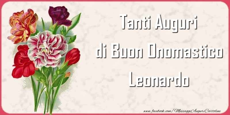 Tanti Auguri di Buon Onomastico Leonardo - Cartoline onomastico con mazzo di fiori