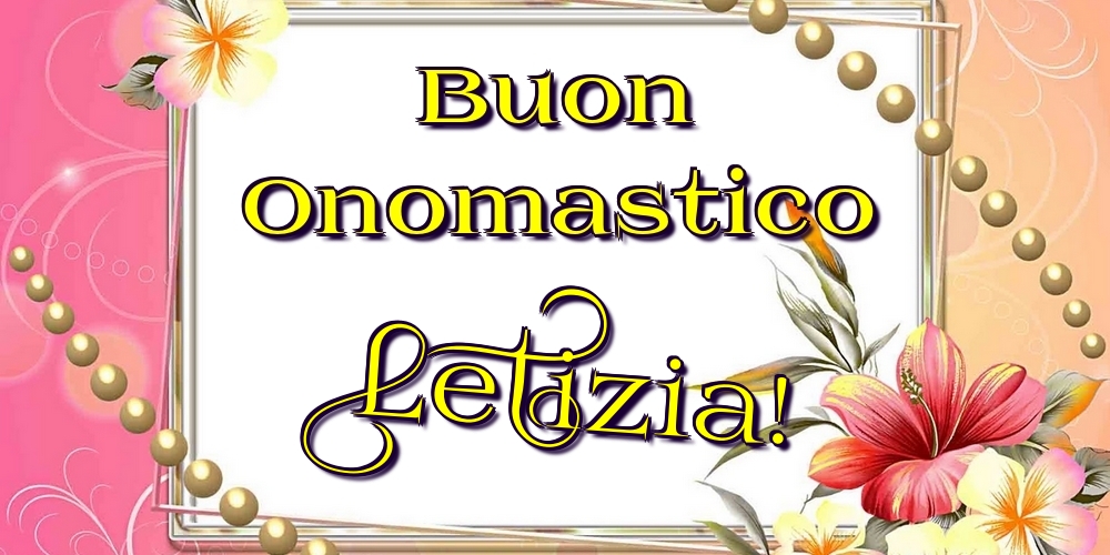 Buon Onomastico Letizia! - Cartoline onomastico con fiori