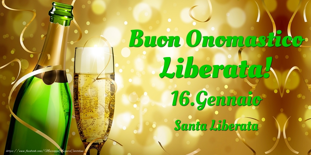 Buon Onomastico Liberata! 16.Gennaio - Santa Liberata - Cartoline onomastico