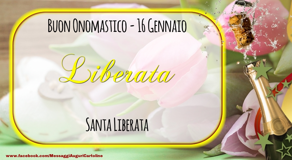 Santa Liberata Buon Onomastico, Liberata! 16 Gennaio - Cartoline onomastico