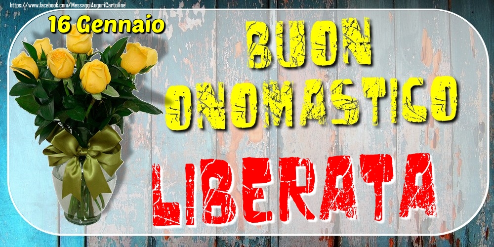 16 Gennaio - Buon Onomastico Liberata! - Cartoline onomastico