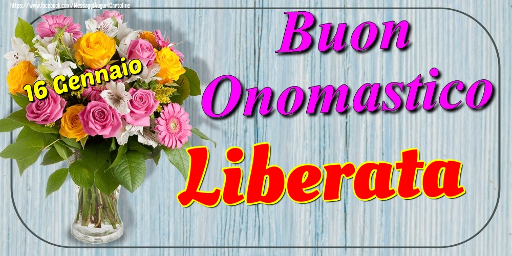 16 Gennaio - Buon Onomastico Liberata! - Cartoline onomastico