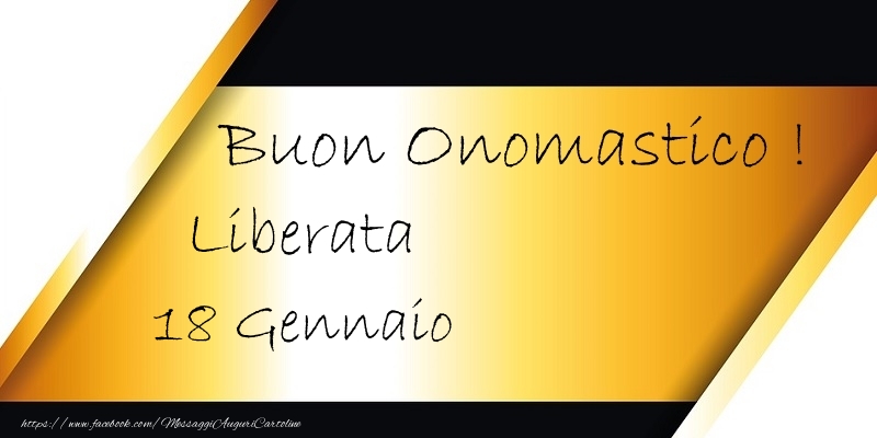 Buon Onomastico  Liberata! 18 Gennaio - Cartoline onomastico