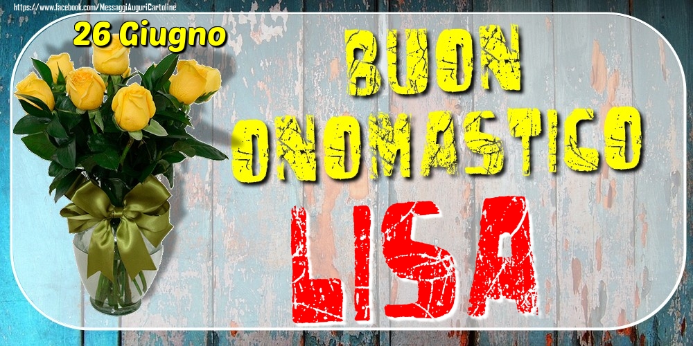 26 Giugno - Buon Onomastico Lisa! - Cartoline onomastico