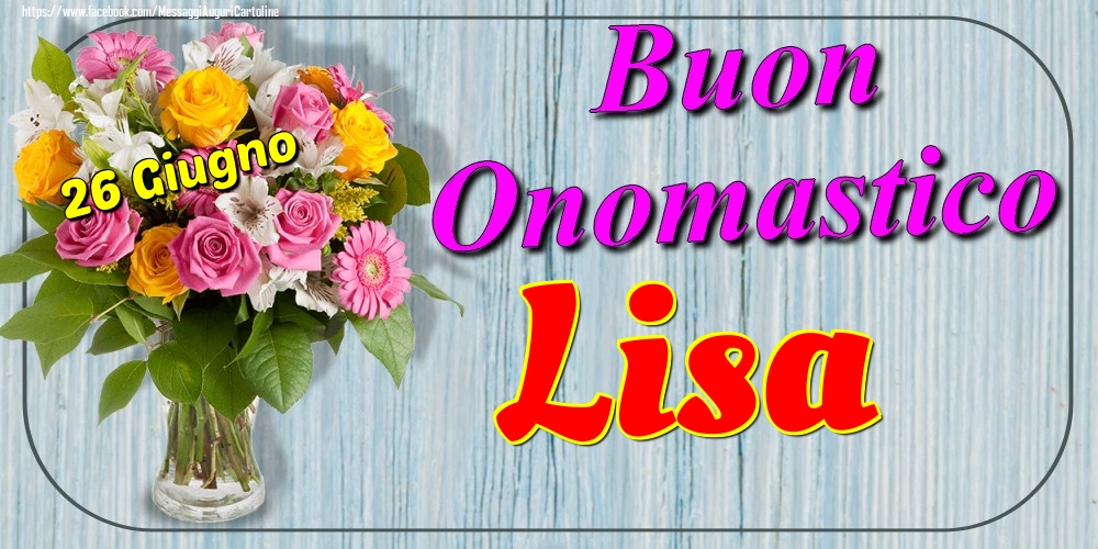 26 Giugno - Buon Onomastico Lisa! - Cartoline onomastico