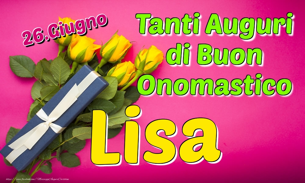 26.Giugno - Tanti Auguri di Buon Onomastico Lisa - Cartoline onomastico