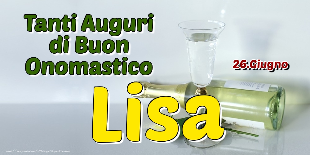 26.Giugno - Tanti Auguri di Buon Onomastico Lisa - Cartoline onomastico