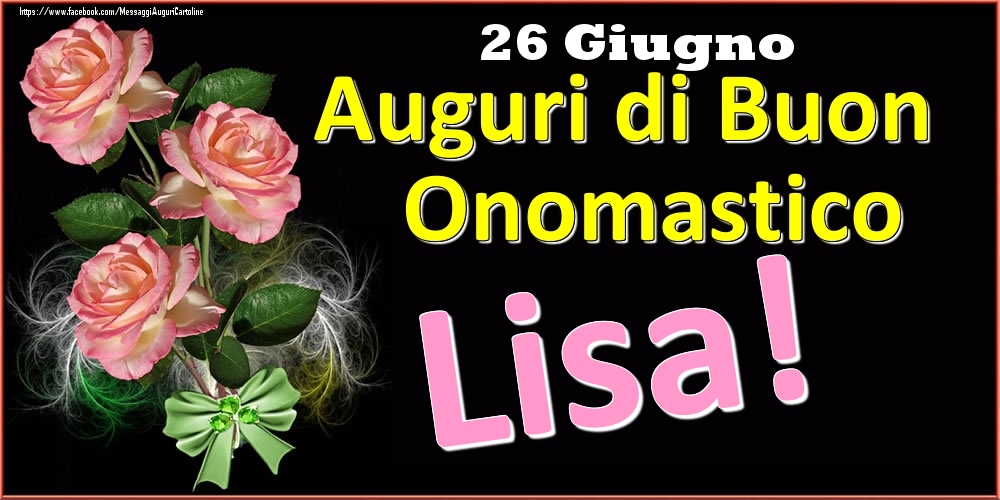 Auguri di Buon Onomastico Lisa! - 26 Giugno - Cartoline onomastico