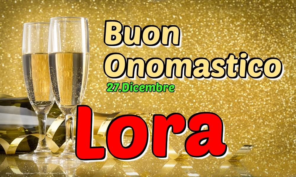 27.Dicembre - Buon Onomastico Lora! - Cartoline onomastico