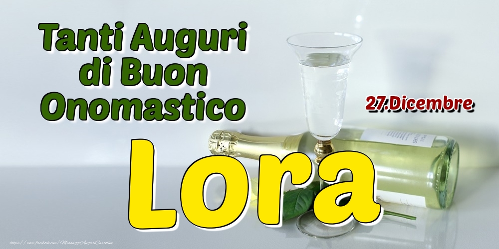 27.Dicembre - Tanti Auguri di Buon Onomastico Lora - Cartoline onomastico