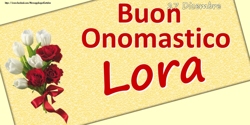 27 Dicembre: Buon Onomastico Lora - Cartoline onomastico