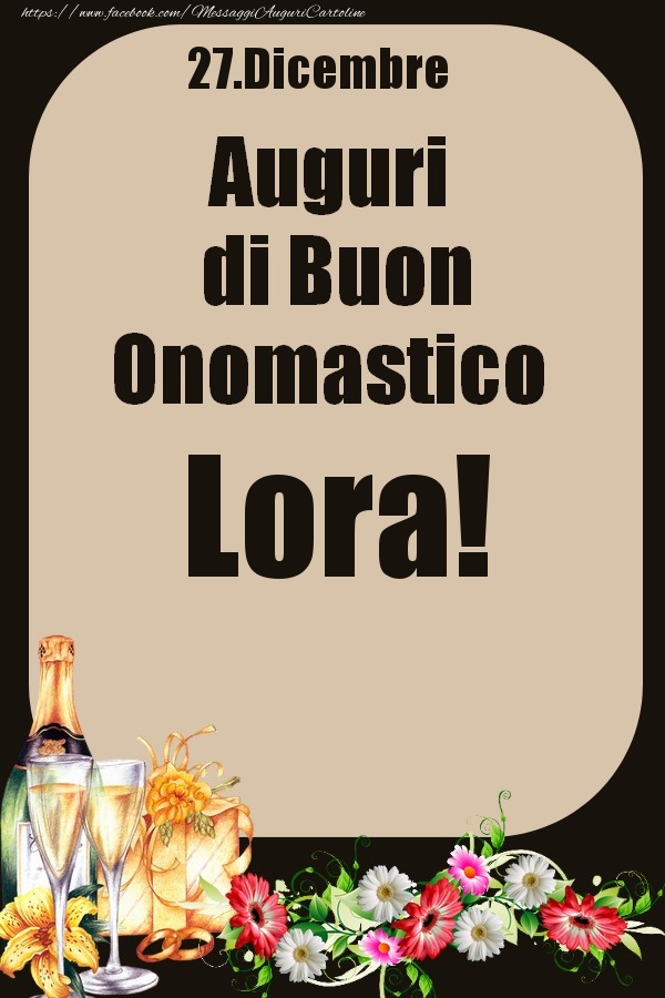 27.Dicembre - Auguri di Buon Onomastico  Lora! - Cartoline onomastico