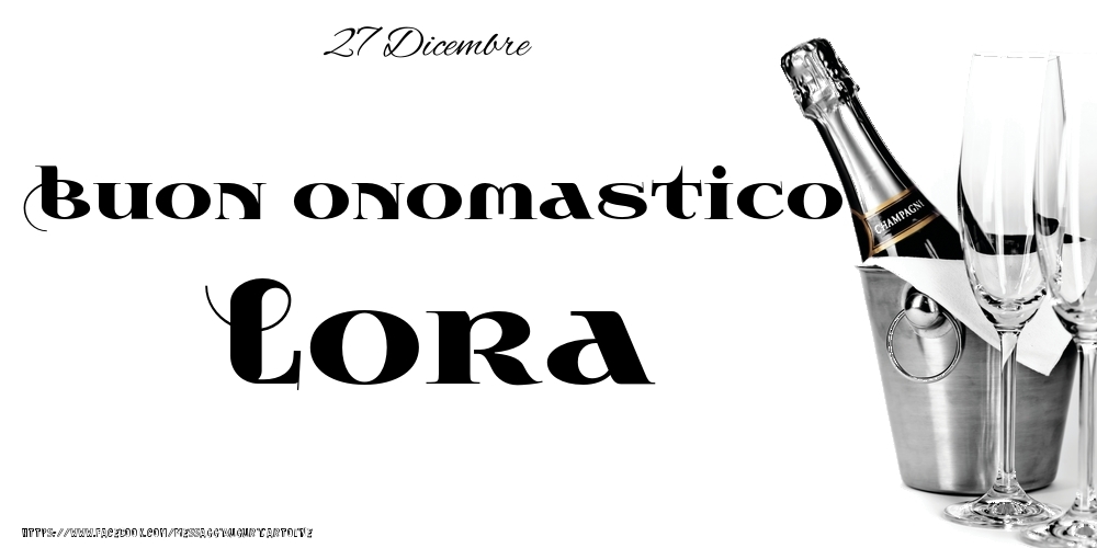 27 Dicembre - Buon onomastico Lora! - Cartoline onomastico