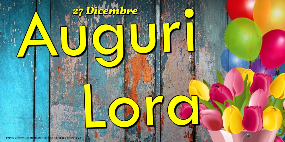 27 Dicembre - Auguri Lora! - Cartoline onomastico