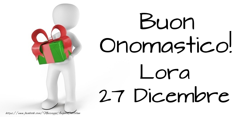 Buon Onomastico  Lora! 27 Dicembre - Cartoline onomastico