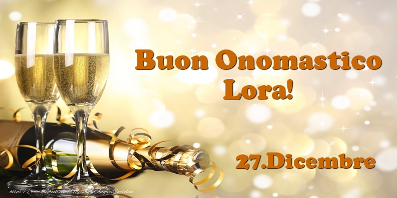 27.Dicembre  Buon Onomastico Lora! - Cartoline onomastico