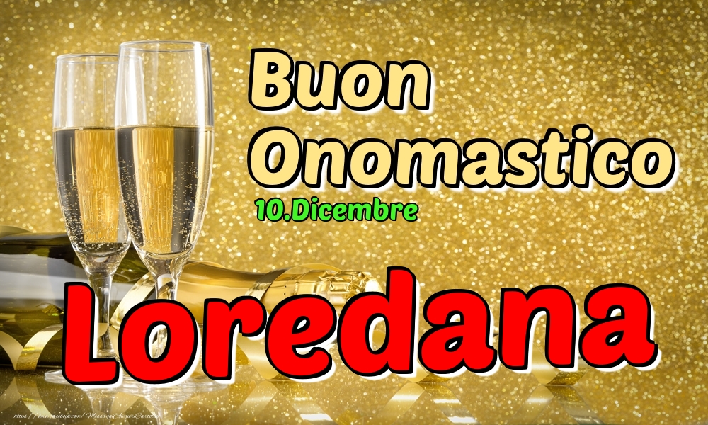 10.Dicembre - Buon Onomastico Loredana! - Cartoline onomastico