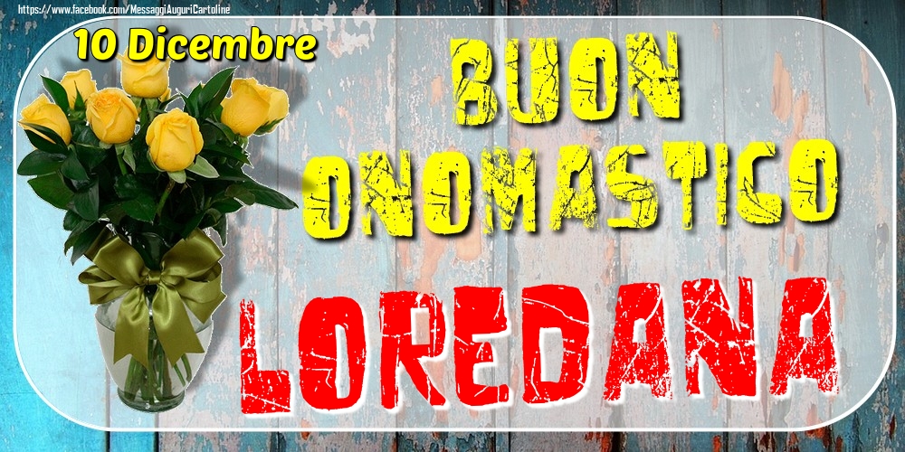 10 Dicembre - Buon Onomastico Loredana! - Cartoline onomastico