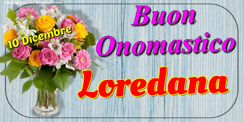 10 Dicembre - Buon Onomastico Loredana! - Cartoline onomastico