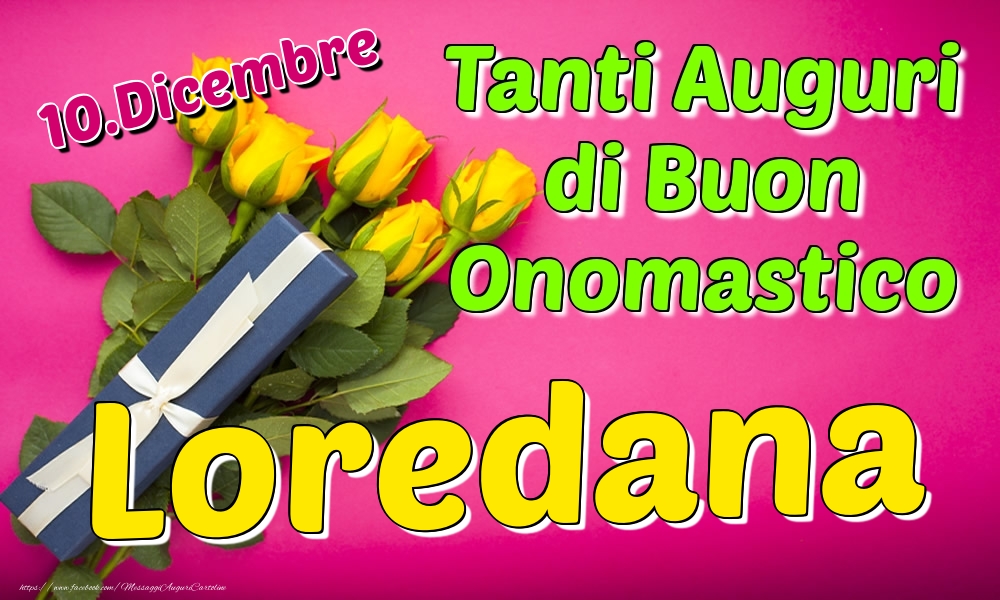 10.Dicembre - Tanti Auguri di Buon Onomastico Loredana - Cartoline onomastico