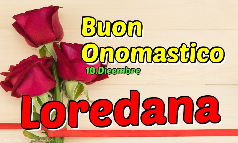 10.Dicembre - Buon Onomastico Loredana! - Cartoline onomastico