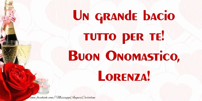 Un grande bacio tutto per te! Buon Onomastico, Lorenza - Cartoline onomastico con champagne