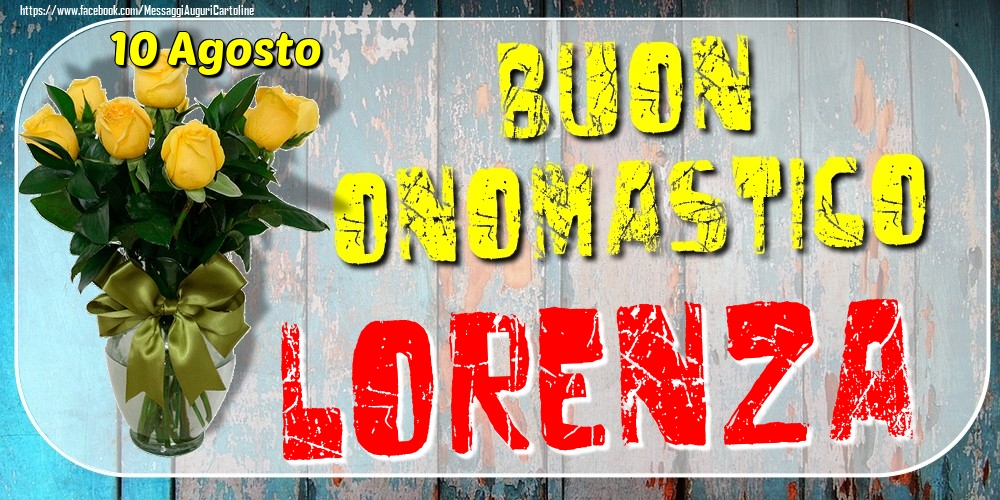 10 Agosto - Buon Onomastico Lorenza! - Cartoline onomastico