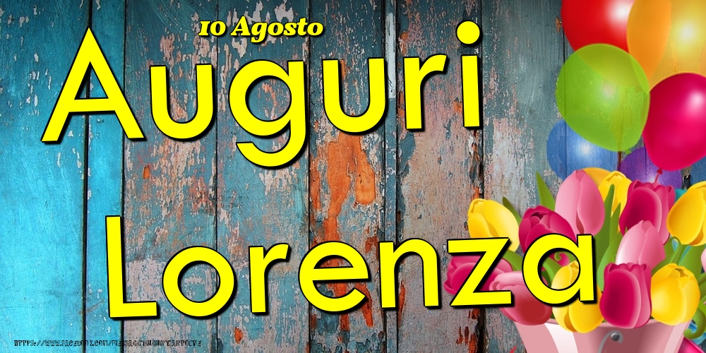 10 Agosto - Auguri Lorenza! - Cartoline onomastico