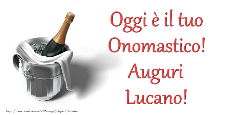 Oggi e il tuo Onomastico! Auguri Lucano - Cartoline onomastico con champagne