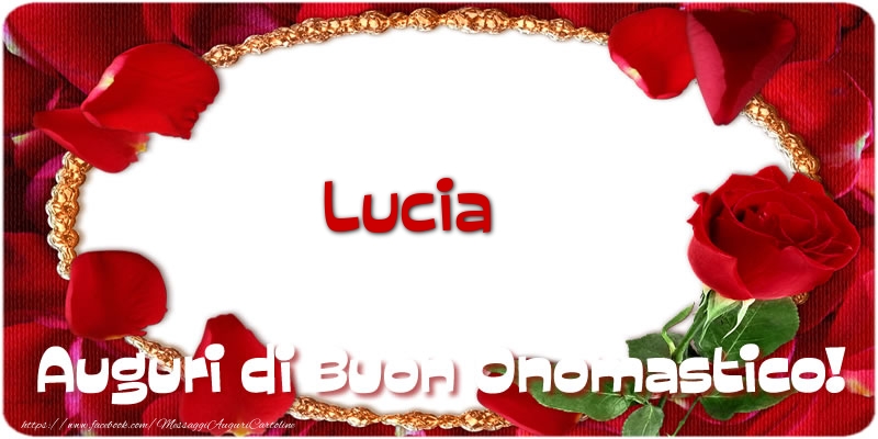 Lucia Auguri di Buon Onomastico! - Cartoline onomastico con rose